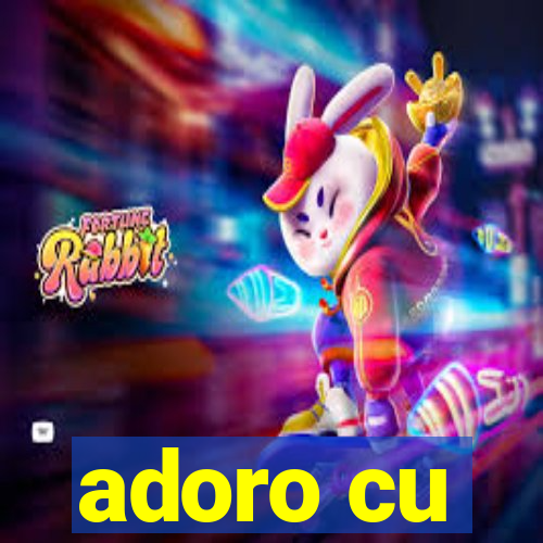 adoro cu